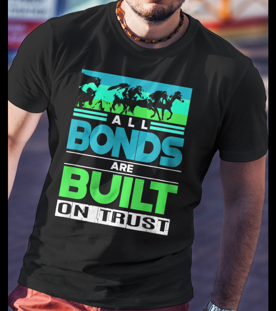 All Bonds Are Built On Trust Horse Farm Farmer Horseback Riding T-Shirt