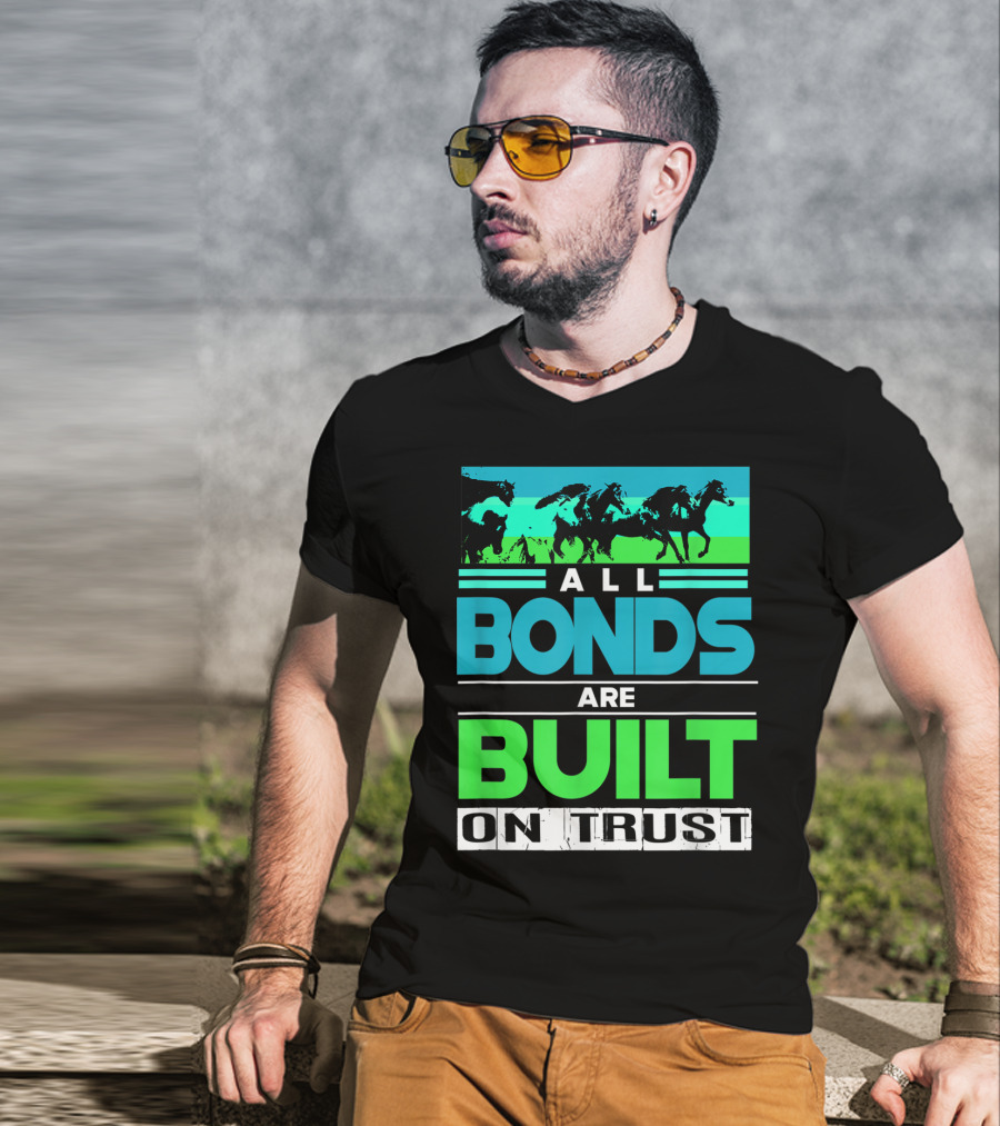 All Bonds Are Built On Trust Horse Farm Farmer Horseback Riding T-Shirt