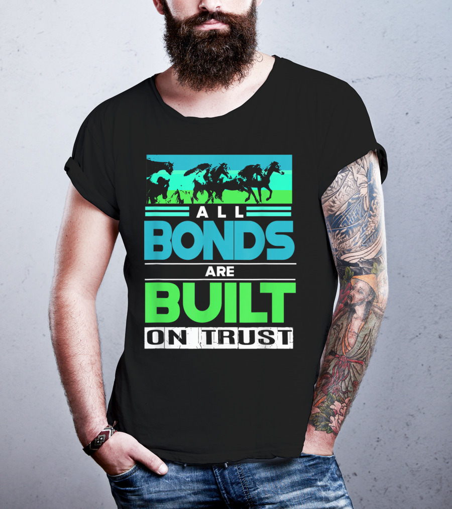 All Bonds Are Built On Trust Horse Farm Farmer Horseback Riding T-Shirt