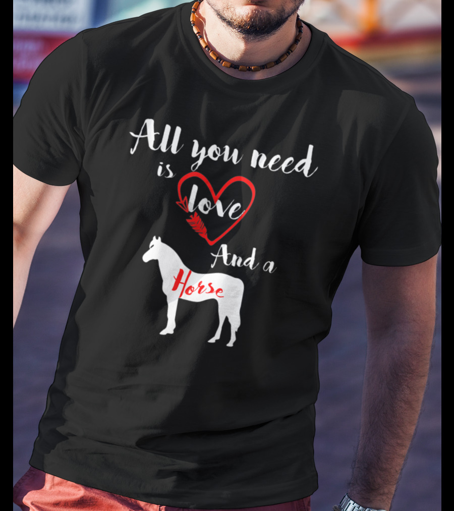 All You Need Is Love And A Horse Silhouette Heart T-Shirt