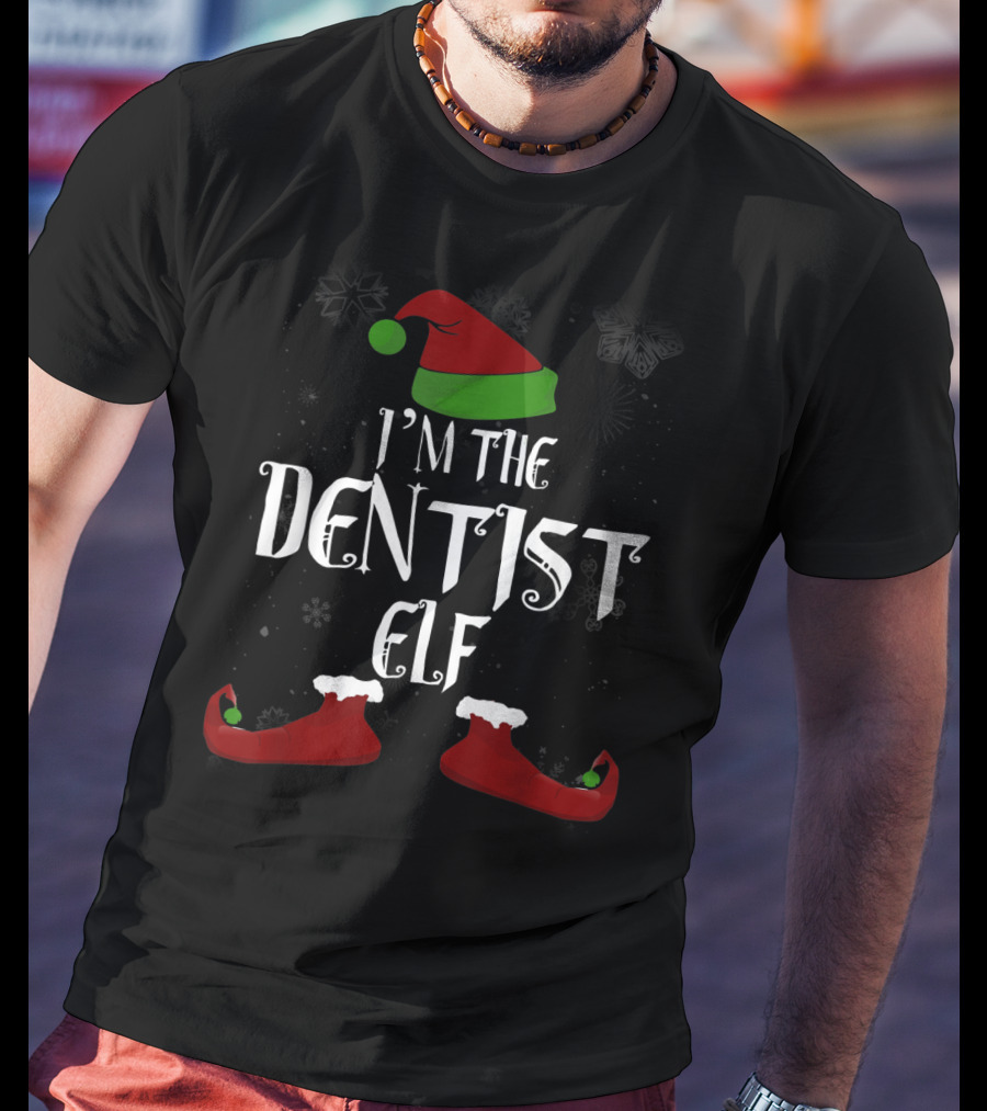 I'm The Dentist Elf Christmas Hat And Shoes T-Shirt