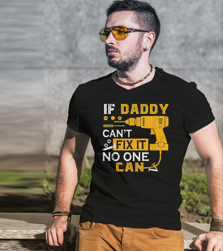 If Daddy Can't Fix It No One Can Drill And Screws T-Shirt