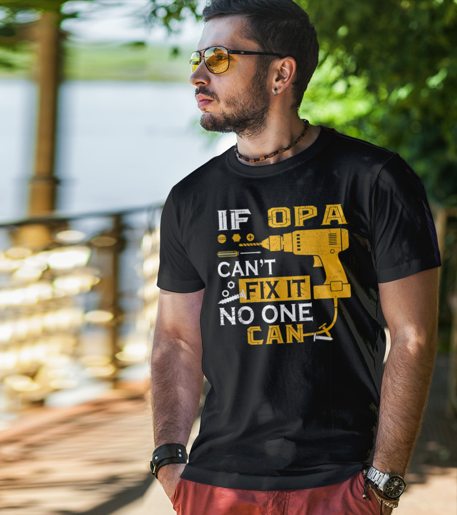 If Opa Can't Fix It No One Can Drill Screws And Tools T-Shirt