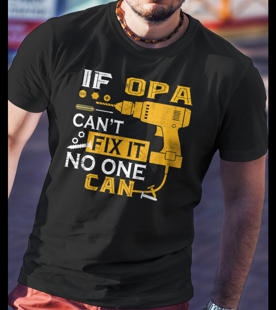 If Opa Can't Fix It No One Can Drill Screws And Tools T-Shirt