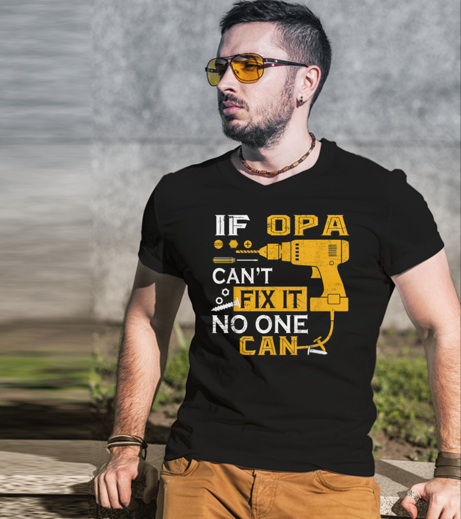 If Opa Can't Fix It No One Can Drill Screws And Tools T-Shirt