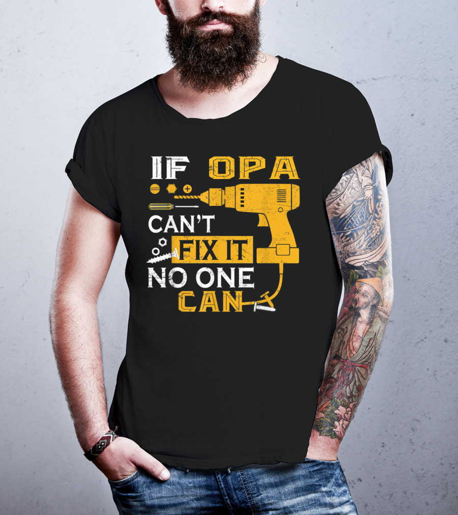 If Opa Can't Fix It No One Can Drill Screws And Tools T-Shirt