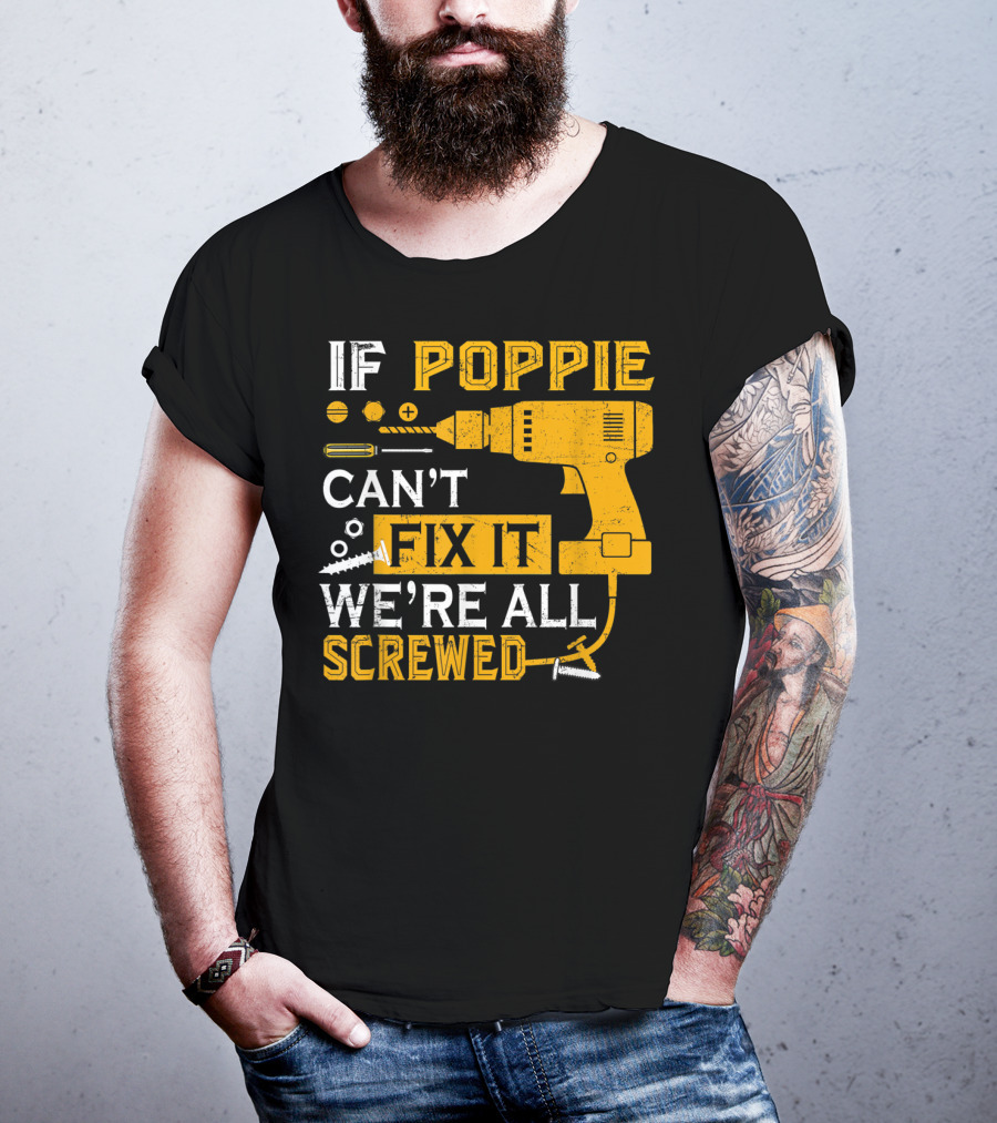 If Poppie Can't Fix It We're All Screwed Drill And Screws T-Shirt