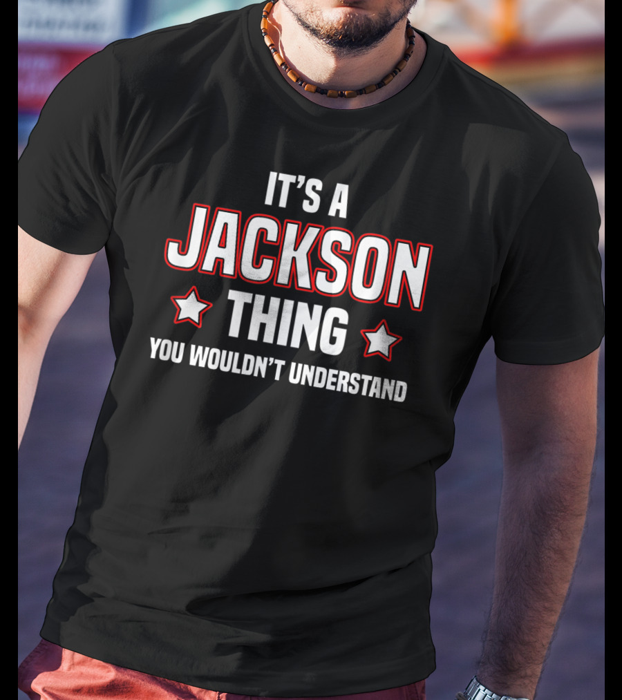It's A Jackson Thing You Wouldn't Understand T-Shirt