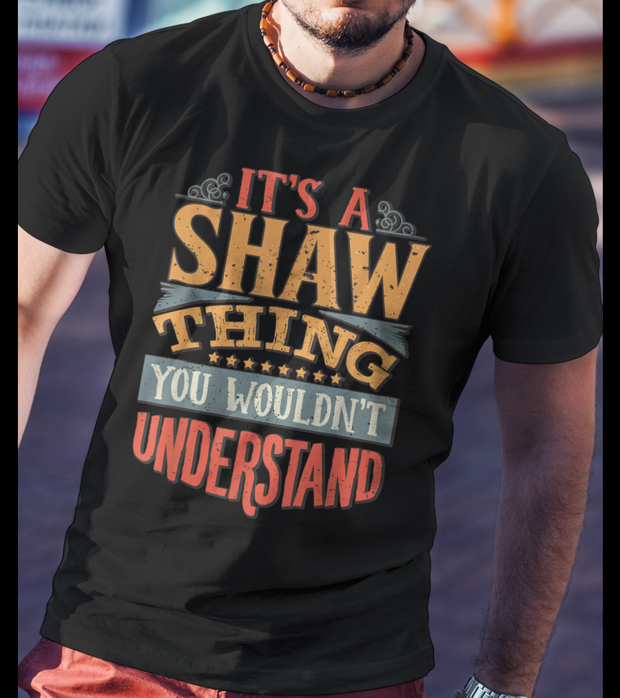 It's A Shaw Thing You Wouldn't Understand T-Shirt