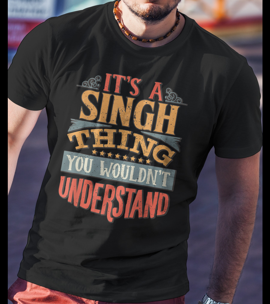 It's A Singh Thing You Wouldn't Understand T-Shirt