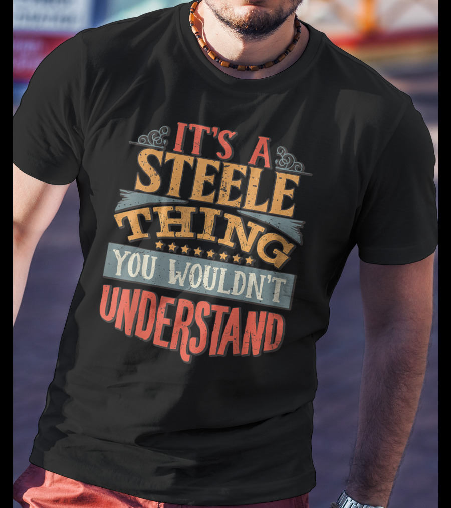 It's A Steele Thing You Wouldn't Understand T-Shirt