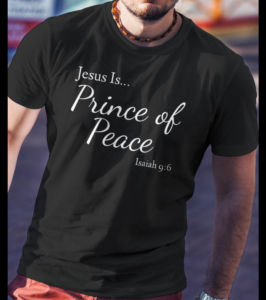 Jesus Is Prince Of Peace Isaiah 9:6 T-Shirt
