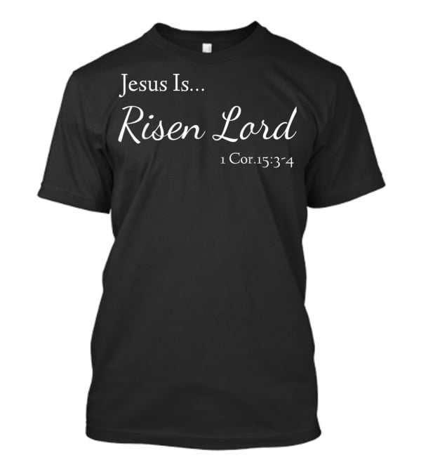 Jesus Is Risen Lord 1 Cor. 15:34 T-Shirt