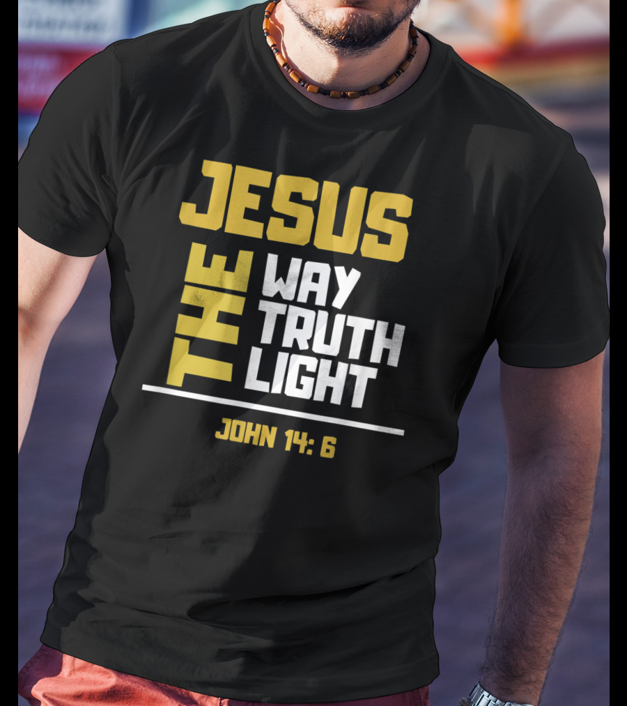 Jesus The Way Truth Light John 14:6 T-Shirt
