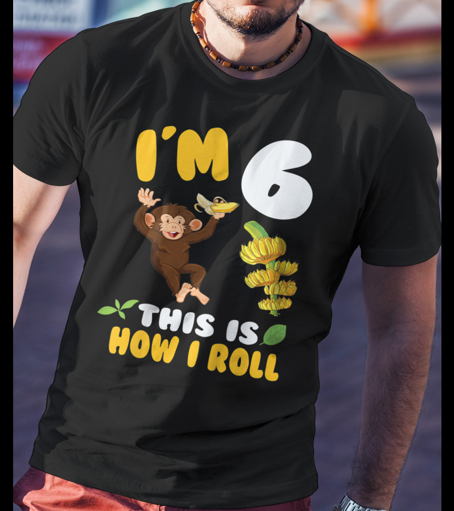 I'm 6 This Is How I Roll Monkey Banana Fun T-Shirt