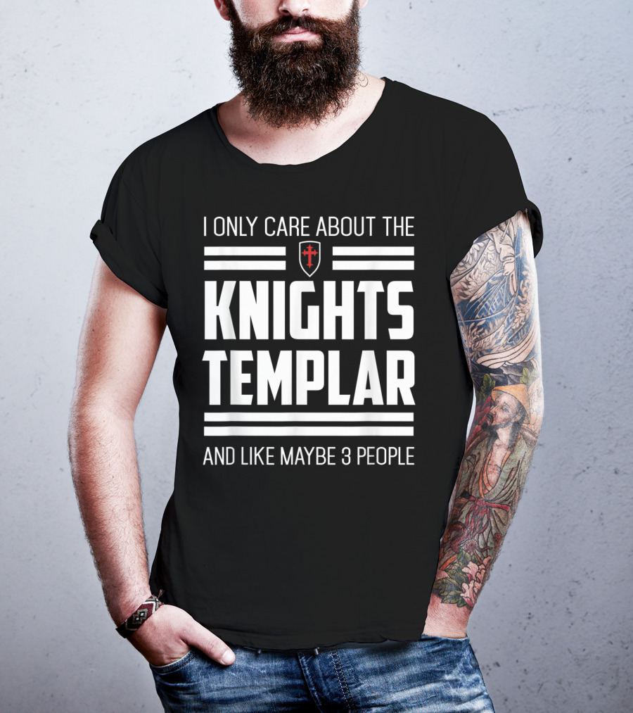 I Only Care About The Knights Templar And Like Maybe 3 People T-Shirt