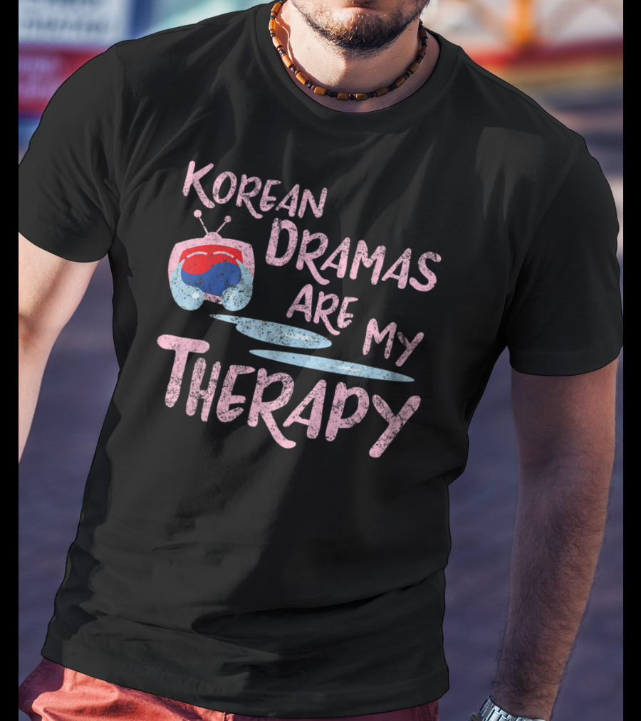 Korean Dramas Are My Therapy Kdrama Lover Fan T-Shirt