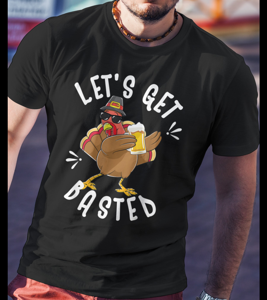 Let's Get Basted Funny Beer Turkey Thanksgiving Holiday T-Shirt
