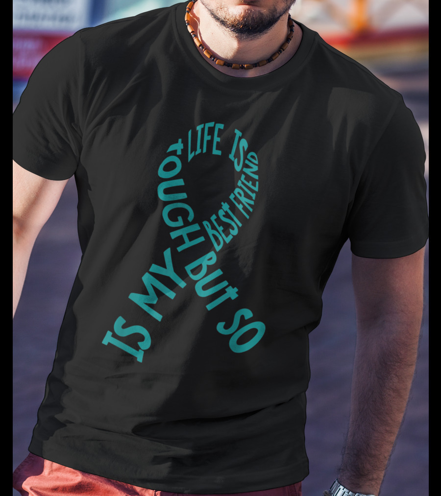 Life Is Tough But So Is My Best Friend PTSD Awareness T-Shirt