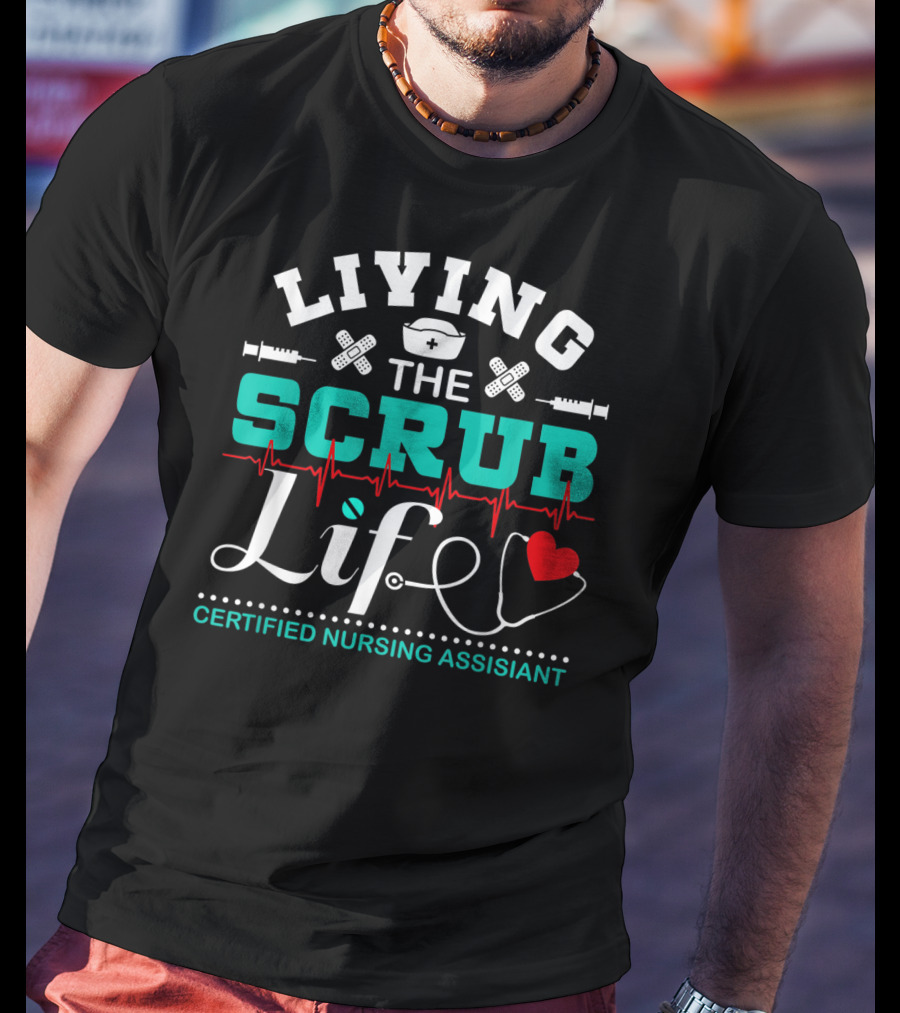 Living The Scrub Life Certified Nursing Assistant With Stethoscope And Heart T-Shirt