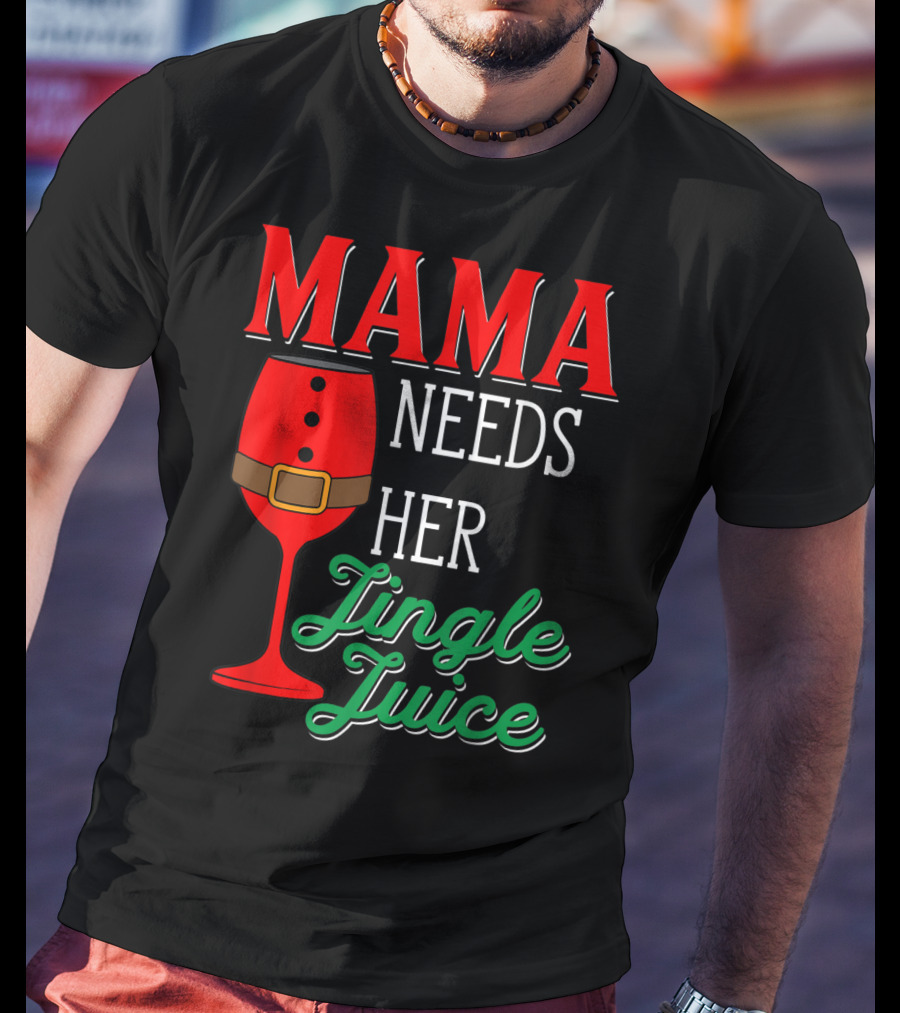 Mama Needs Her Jingle Juice Wine Glass Santa Suit T-Shirt