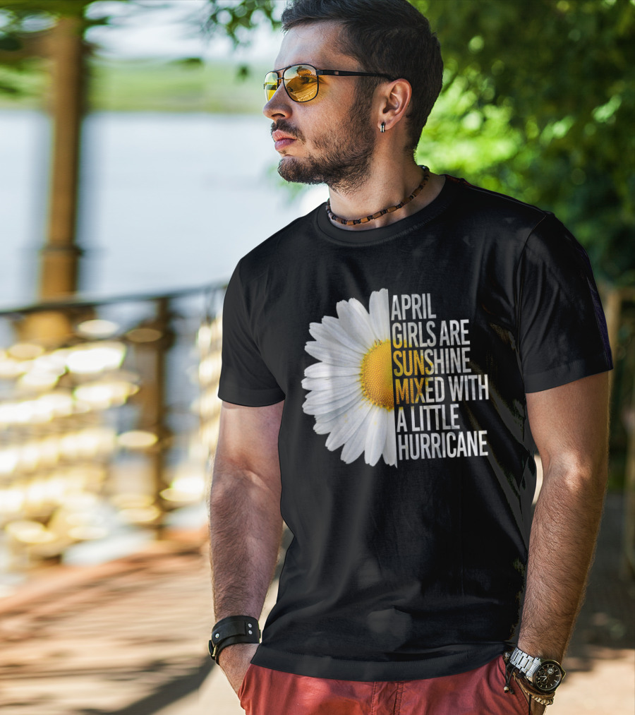 April Girls Are Sunshine Mixed With A Little Hurricane Flower T-Shirt