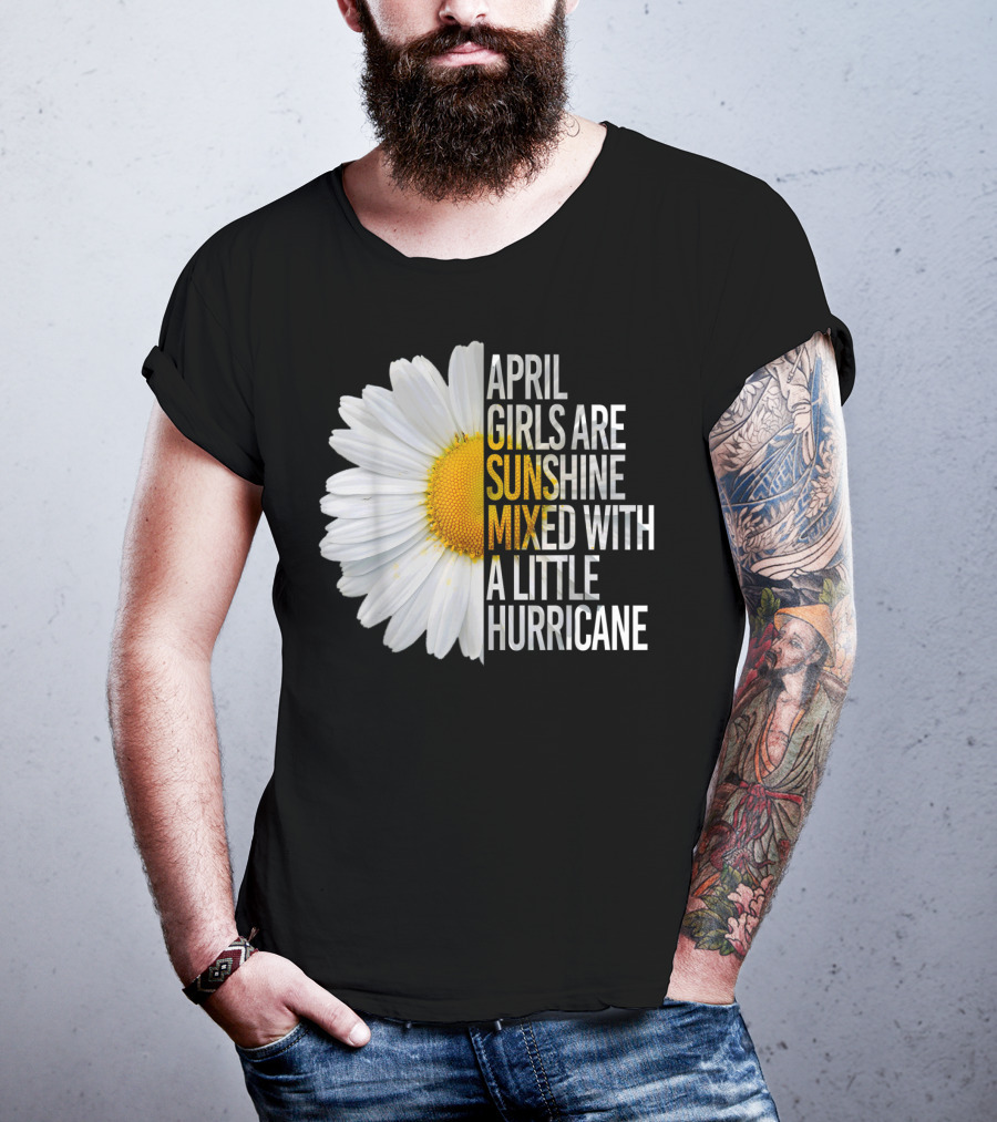 April Girls Are Sunshine Mixed With A Little Hurricane Flower T-Shirt