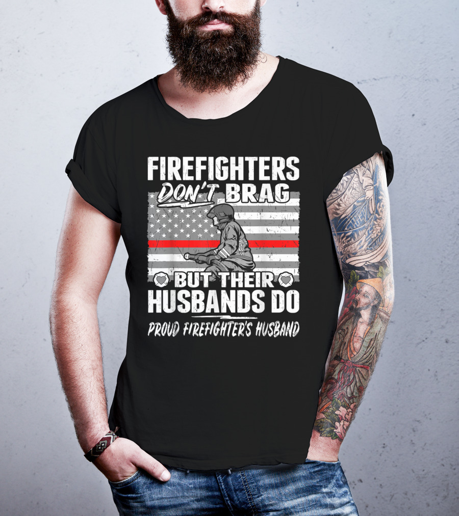 Firefighters Don't Brag But Their Husbands Do Proud Firefighter's Husband T-Shirt