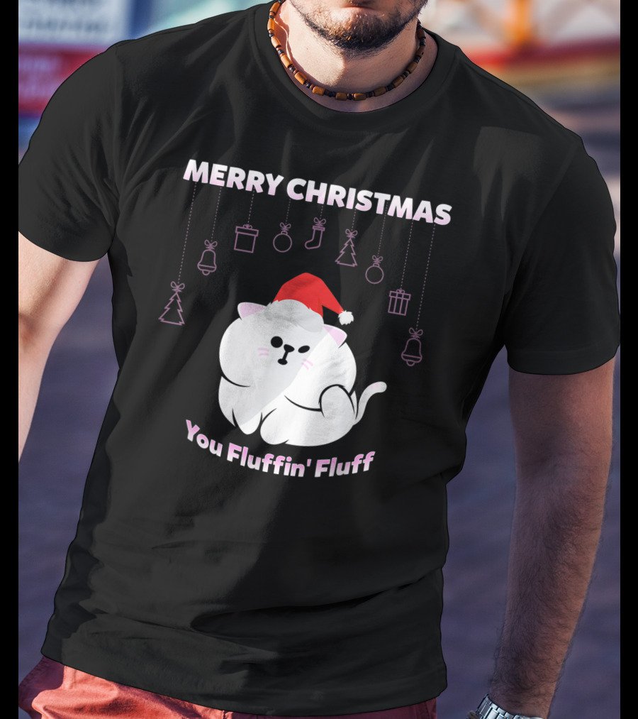 Merry Christmas You Fluffin' Fluff Cat With Santa Hat And Holiday Ornaments T-Shirt