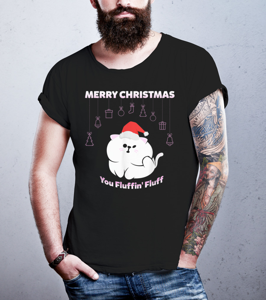 Merry Christmas You Fluffin' Fluff Cat With Santa Hat And Holiday Ornaments T-Shirt