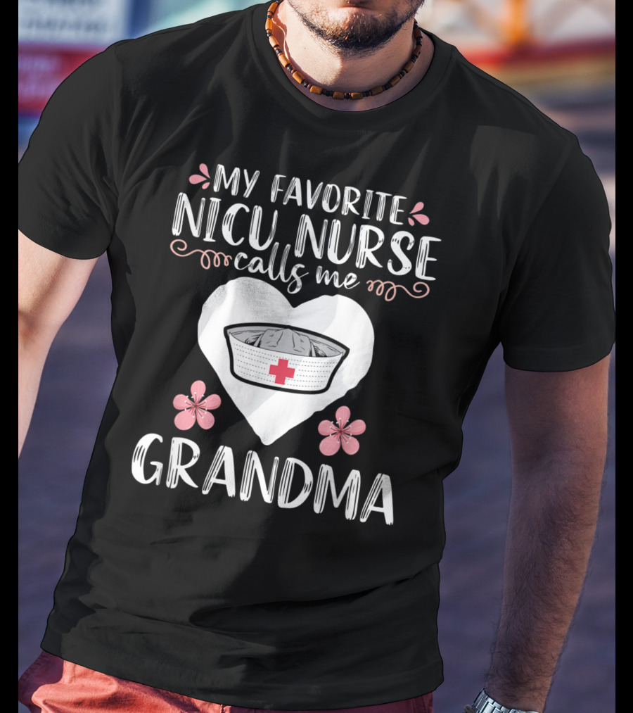 My Favorite NICU Nurse Calls Me Grandma T-Shirt