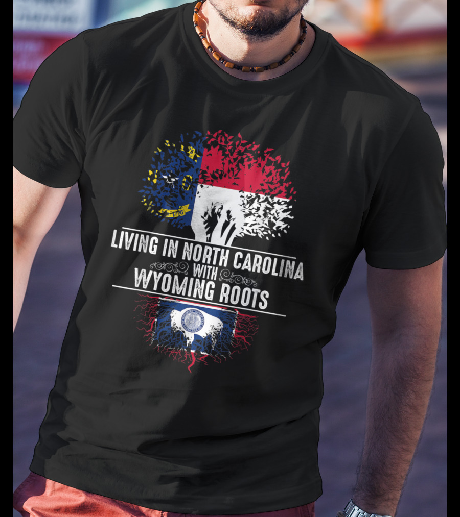 Living In North Carolina With Wyoming Roots State Flags And Tree Roots T-Shirt