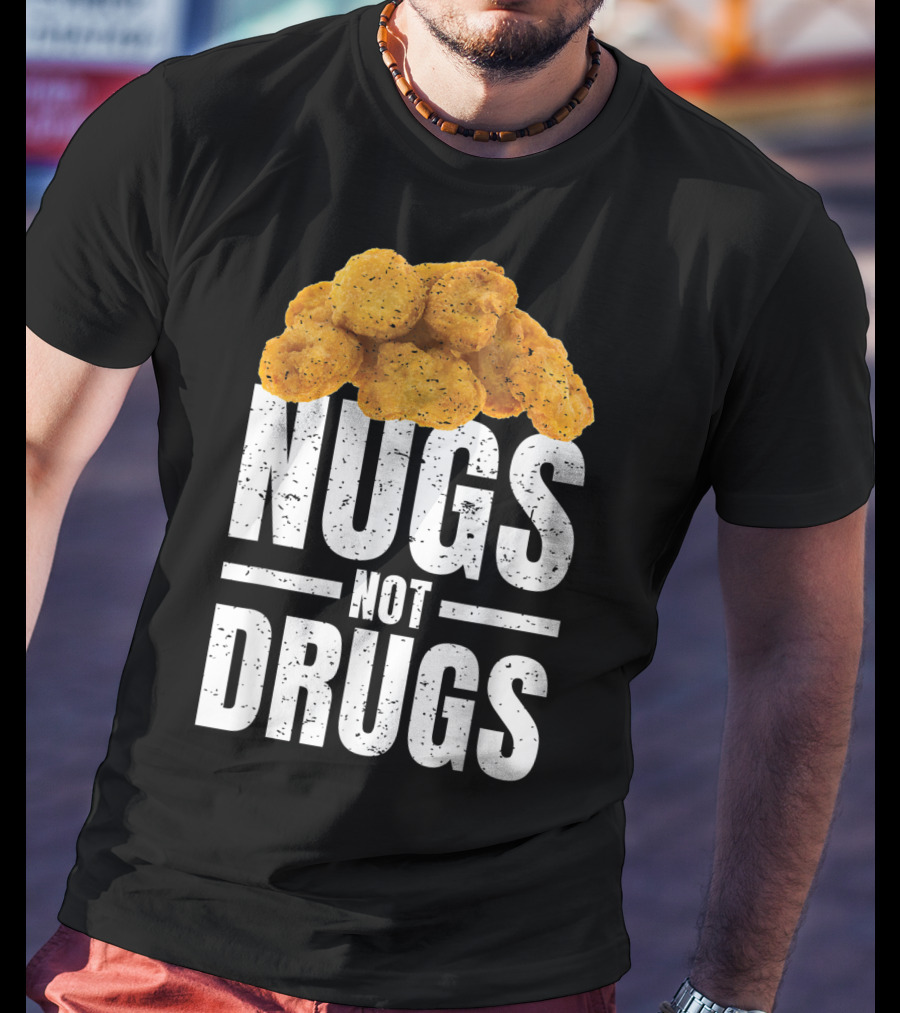Nugs Not Drugs Funny Chicken Nugget Humor T-Shirt