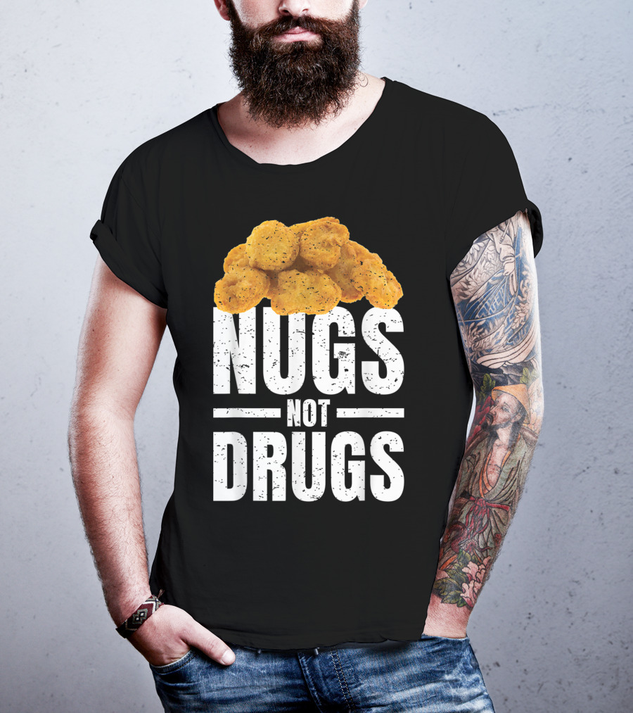 Nugs Not Drugs Funny Chicken Nugget Humor T-Shirt