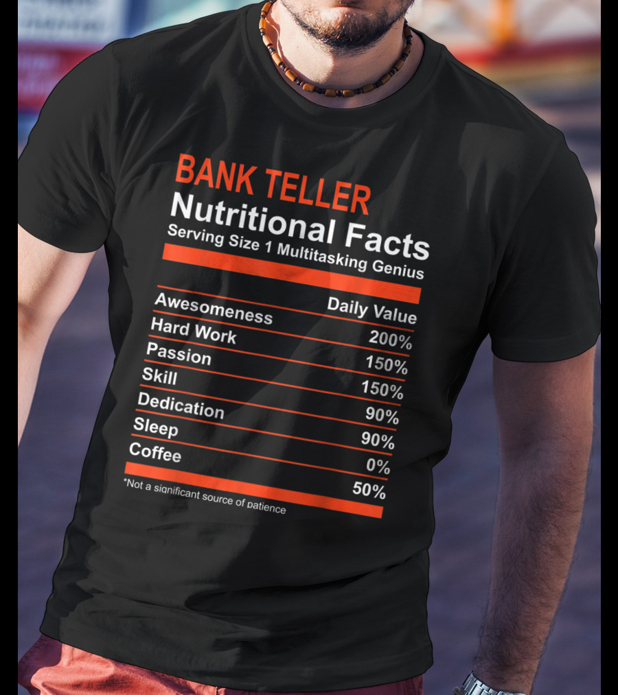 Bank Teller Nutritional Facts Serving Size 1 Multitasking Genius Awesomeness 200% Hard Work Passion Skill Dedication Sleep Coffee T-Shirt