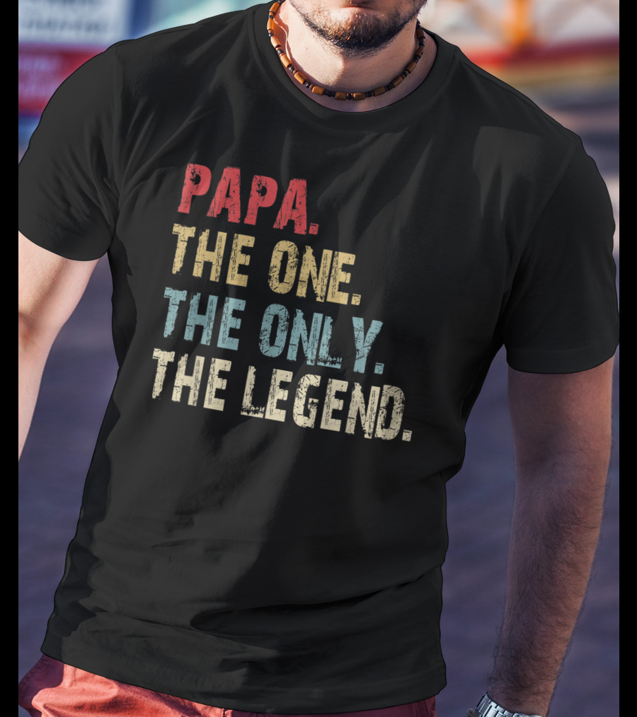 Papa The One The Only The Legend T-Shirt