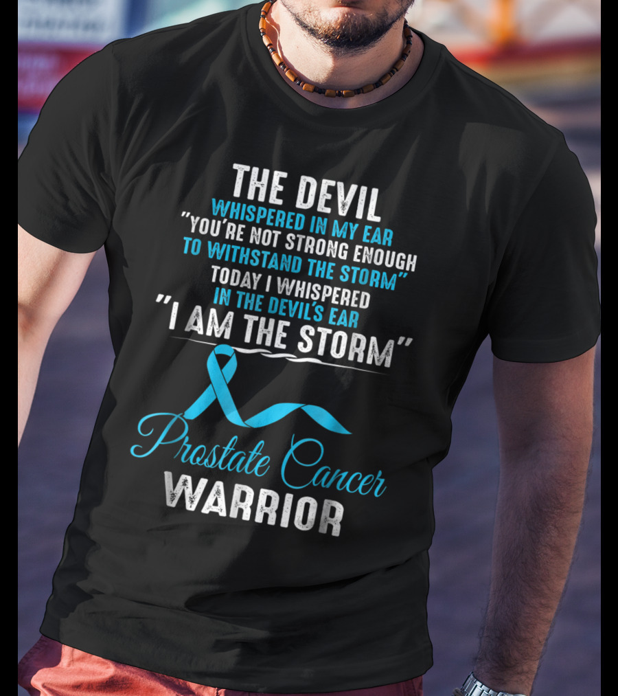 The Devil Whispered You’re Not Strong Enough I Am The Storm Prostate Cancer Warrior T-Shirt