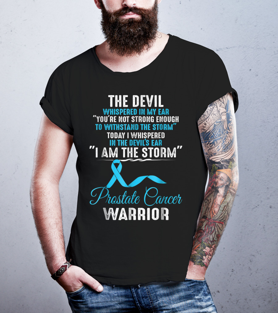 The Devil Whispered You’re Not Strong Enough I Am The Storm Prostate Cancer Warrior T-Shirt