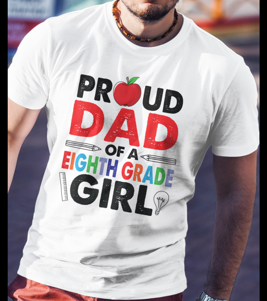 Proud Dad Of A Eighth Grade Girl Apple Pencil Lightbulb T-Shirt