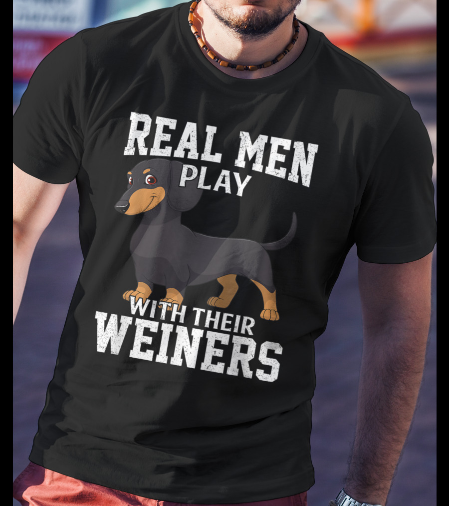 Real Men Play With Their Weiners Dachshund Dog T-Shirt
