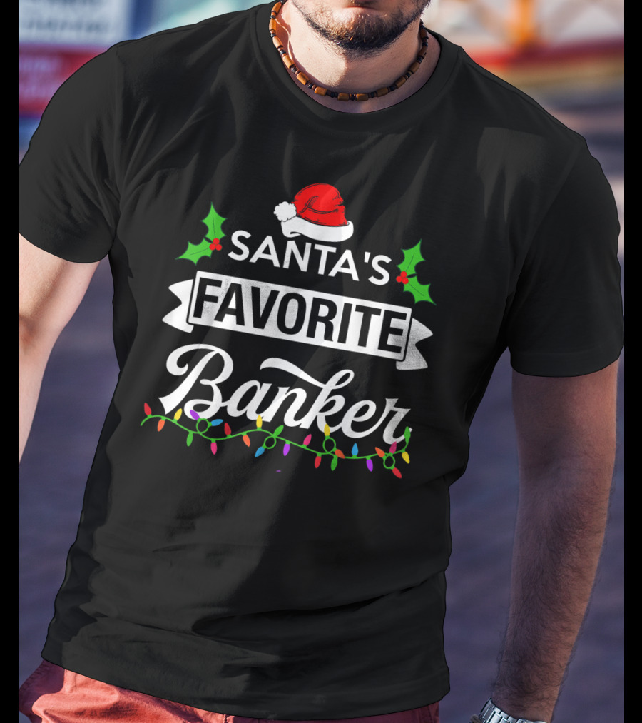 Santa's Favorite Banker Christmas Lights And Holly Elements T-Shirt