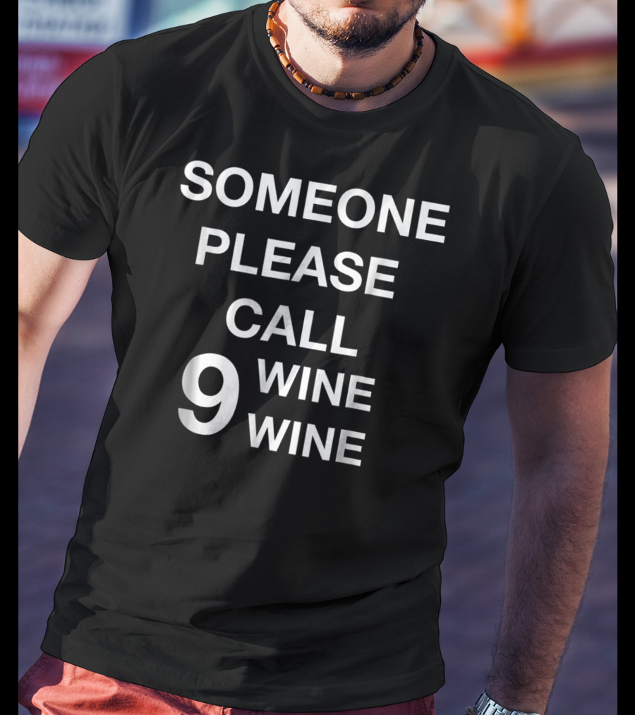 Someone Please Call Nine Wine Wine Funny Wine Humor Play On Words T-Shirt