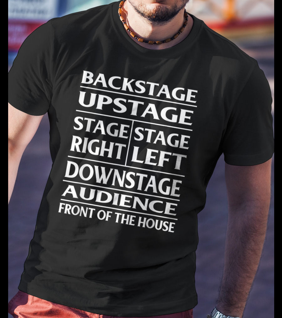 Backstage Upstage Stage Right Stage Left Downstage Audience Front Of The House T-Shirt
