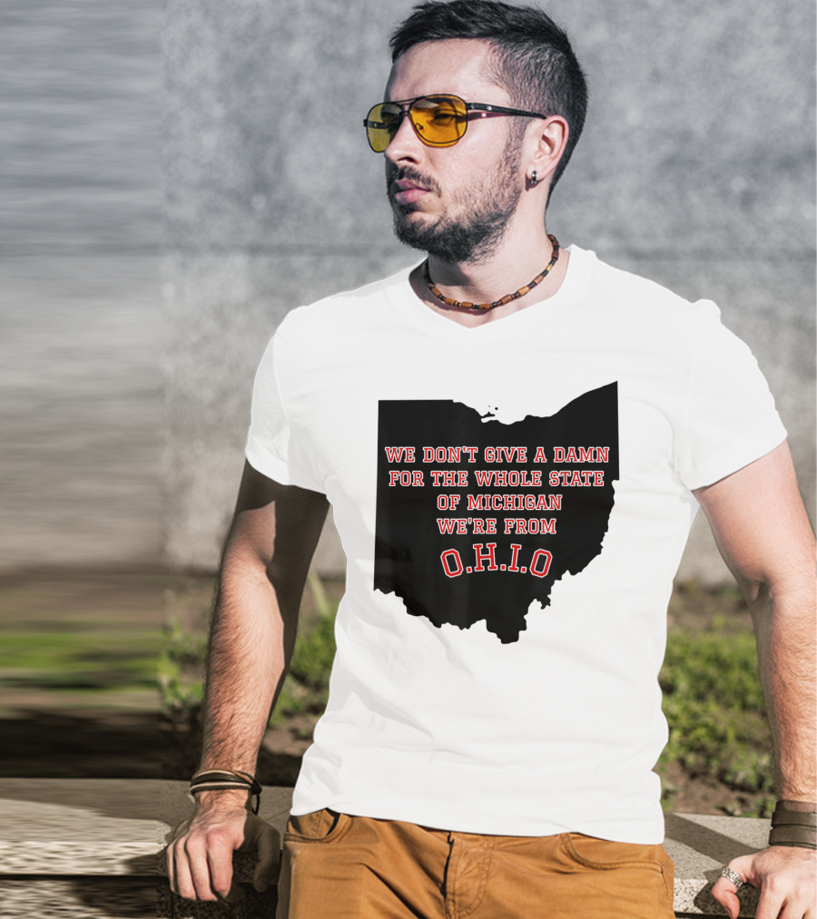We Don't Give A Damn For The Whole State Of Michigan We're From O.H.I.O T-Shirt