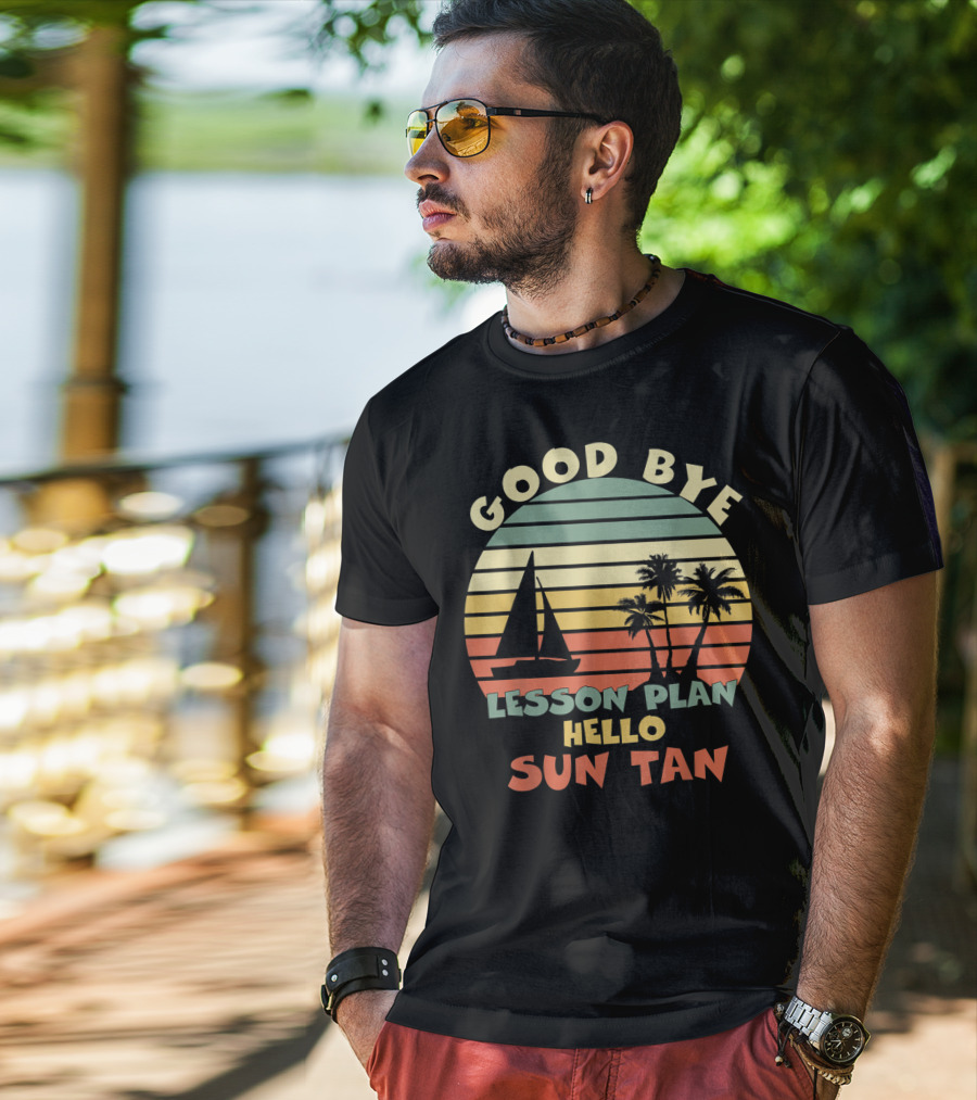 Goodbye Lesson Plan Hello Sun Tan Summer Vacation Teacher End Of School T-Shirt