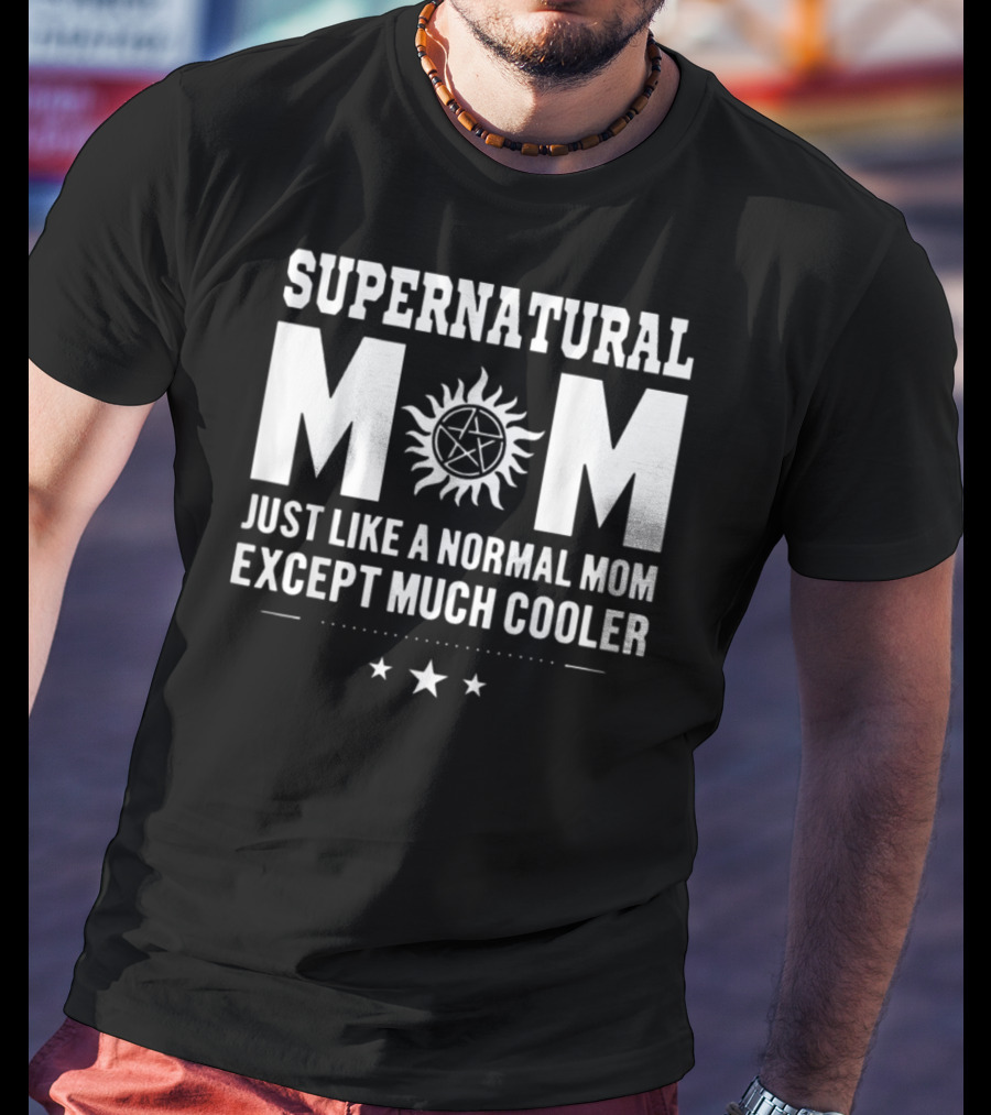 Supernatural Mom Just Like A Normal Mom Except Much Cooler Star T-Shirt