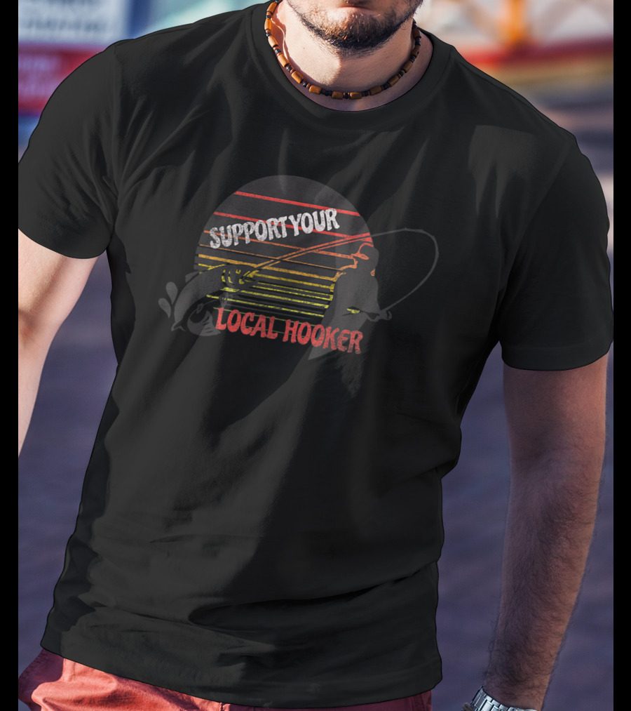 Support Your Local Hooker Fishing T-Shirt