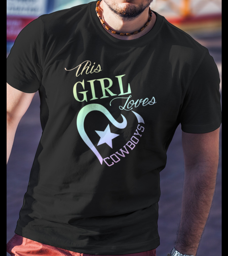 This Girl Loves Cowboys Dallas Texas Star Heart T-Shirt