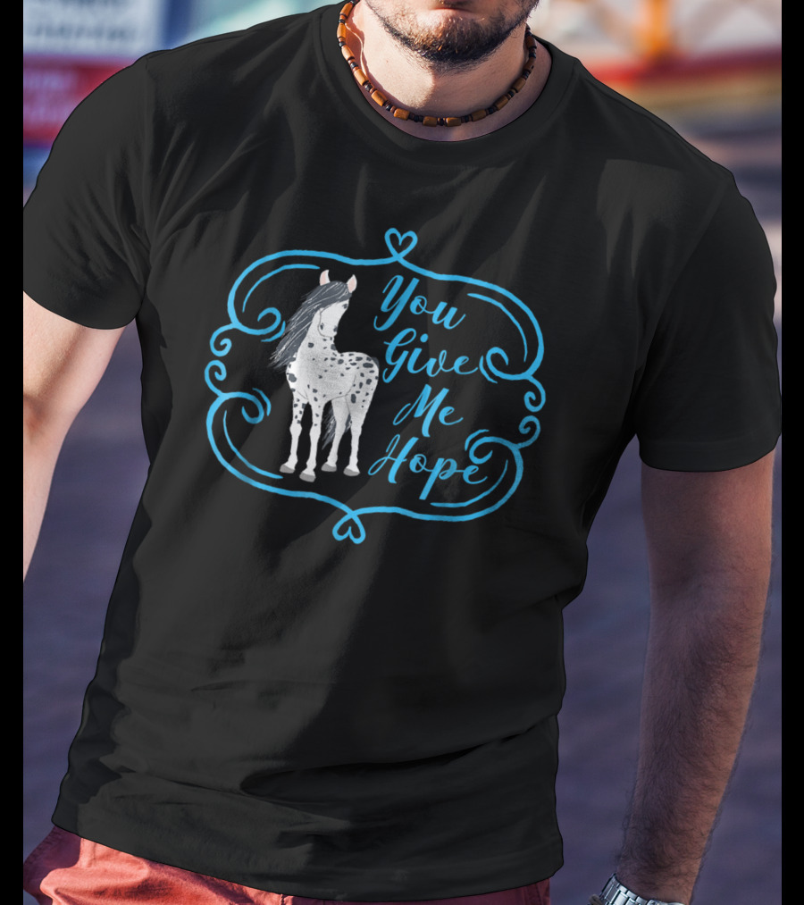 You Give Me Hope Cute Horse For Horse Lovers T-Shirt
