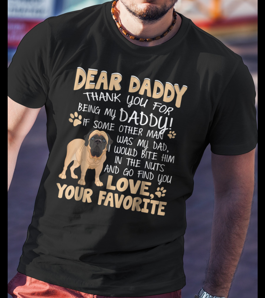 Dear Daddy Thank You For Being My Daddy English Mastiff Love Your Favorite T-Shirt